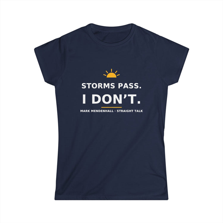 Storms Pass. I Don’t. — Women's Tee