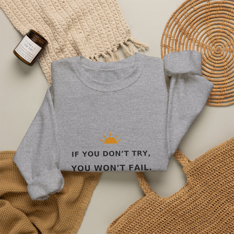 If You Don’t Try, You Won’t Fail — Crewneck Sweatshirt