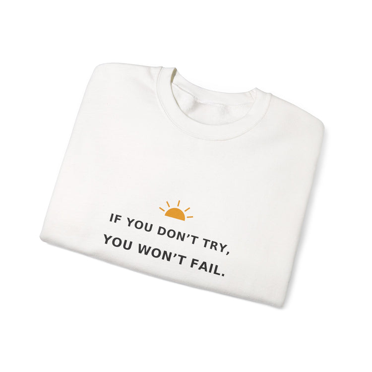 If You Don’t Try, You Won’t Fail — Crewneck Sweatshirt