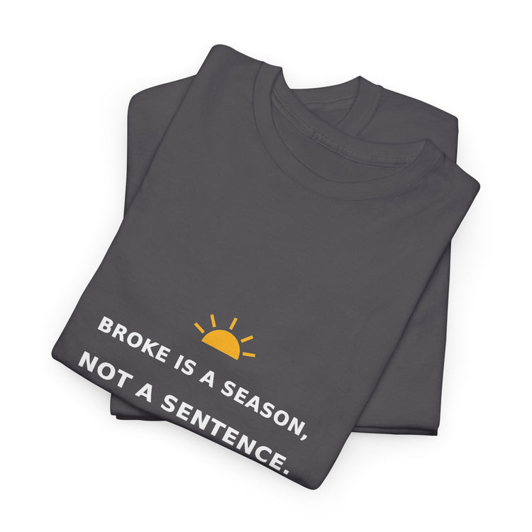 Broke Is a Season, Not a Sentence — Unisex Tee