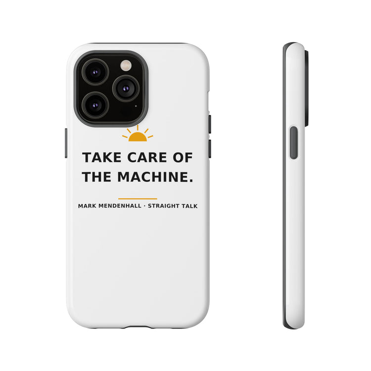 Take Care of the Machine — Phone Case