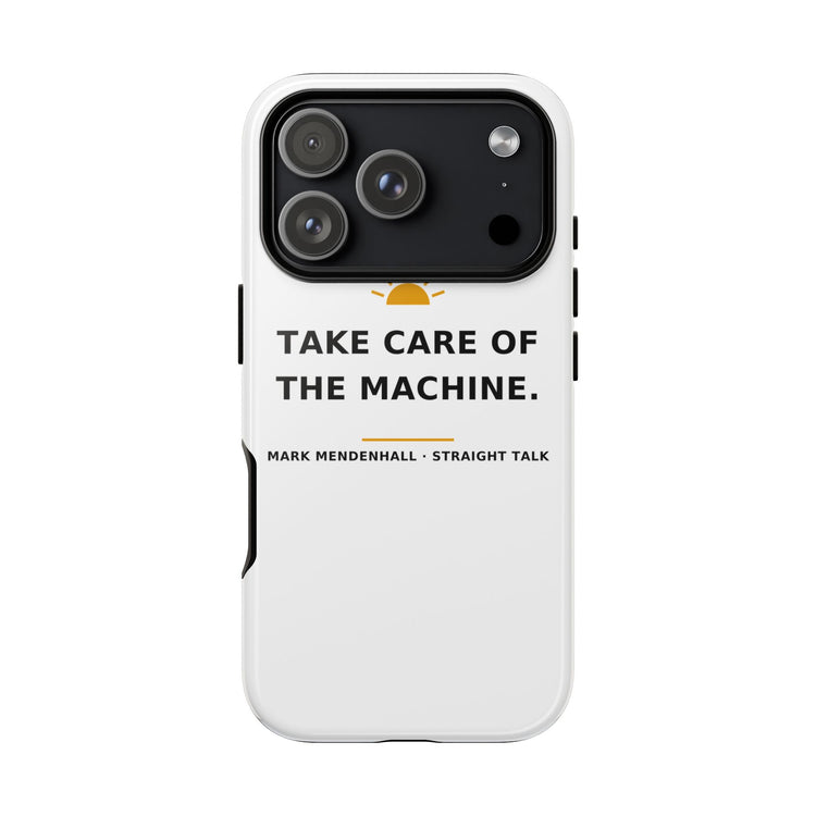 Take Care of the Machine — Phone Case