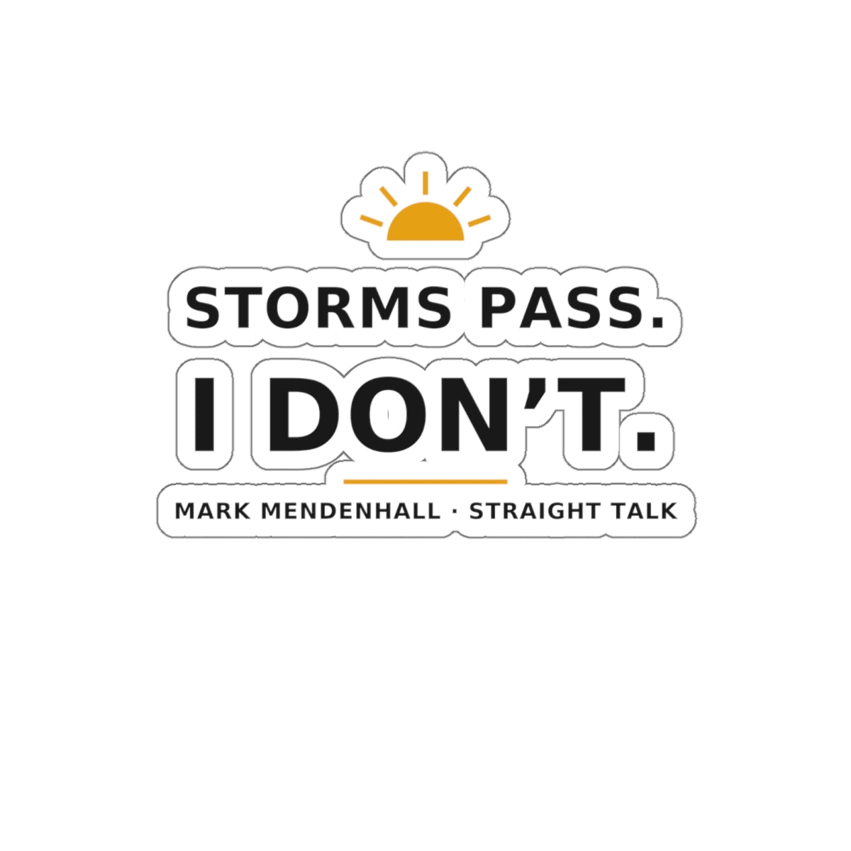 Storms Pass. I Don't. — Die-Cut Sticker