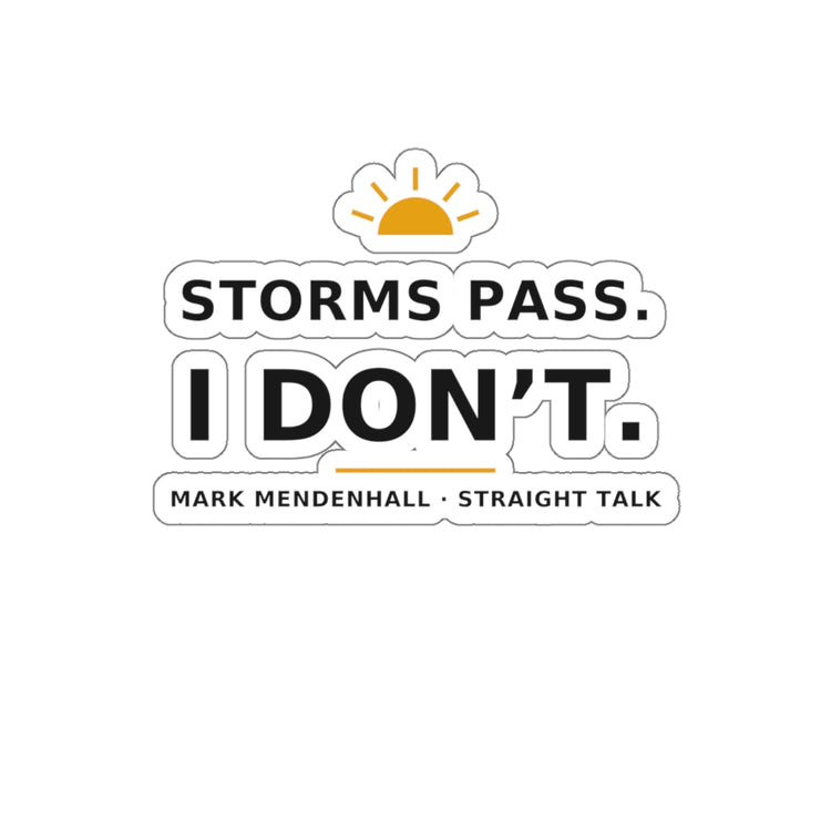 Storms Pass. I Don't. — Die-Cut Sticker