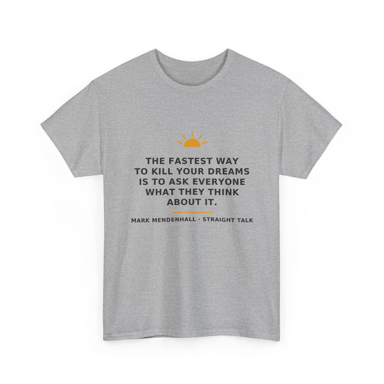 The Fastest Way to Kill Your Dreams — Unisex Tee