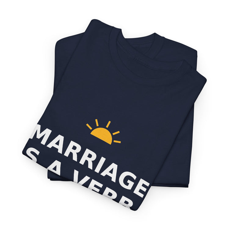 Marriage Is a Verb — Unisex Tee