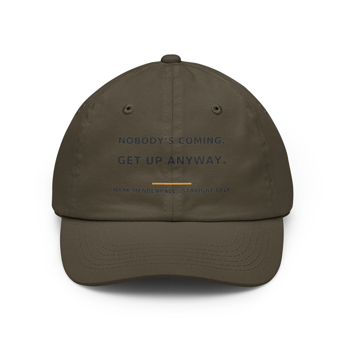 Nobody's Coming. Get Up Anyway. — Dad Hat