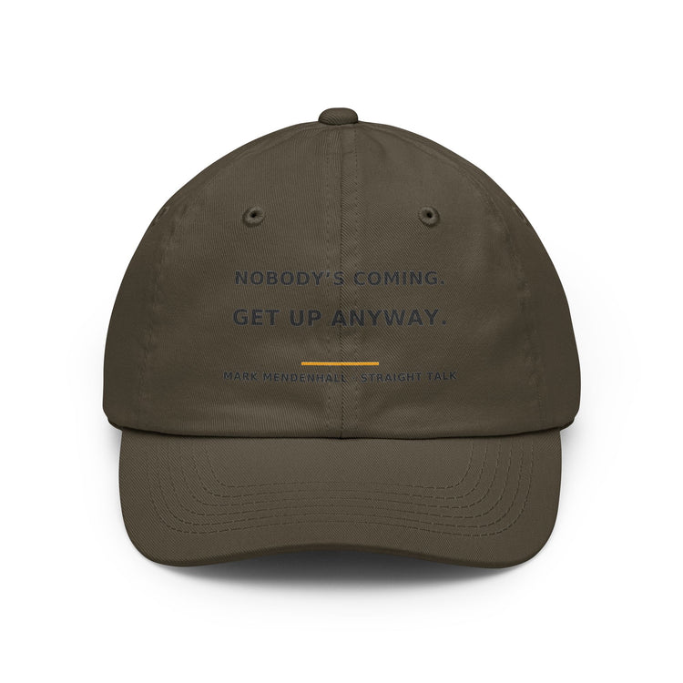 Nobody's Coming. Get Up Anyway. — Dad Hat
