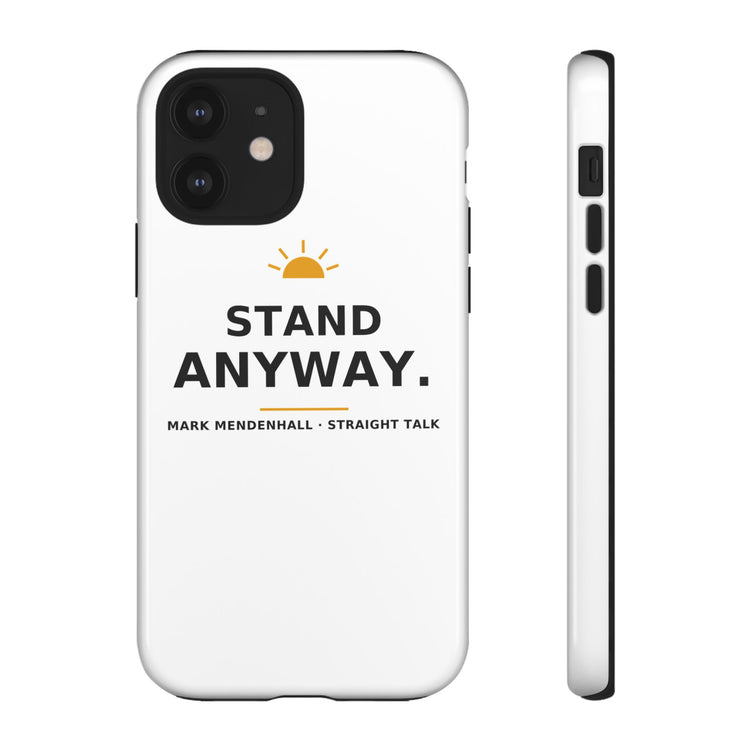 Stand Anyway — Phone Case