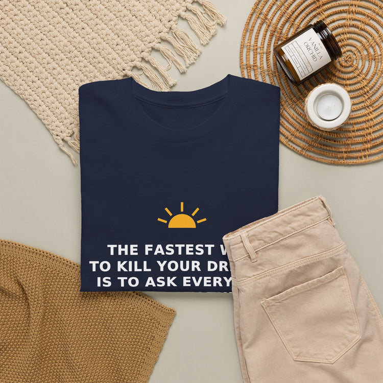 The Fastest Way to Kill Your Dreams — Unisex Tee