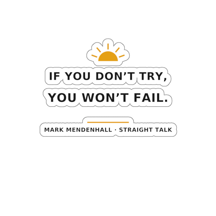 If You Don't Try, You Won't Fail — Die-Cut Sticker