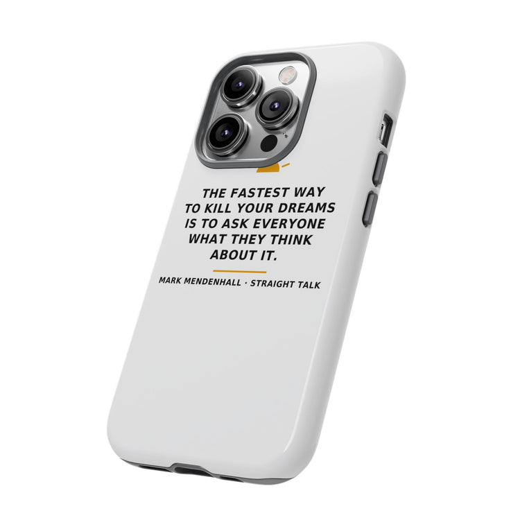 The Fastest Way to Kill Your Dreams — Phone Case
